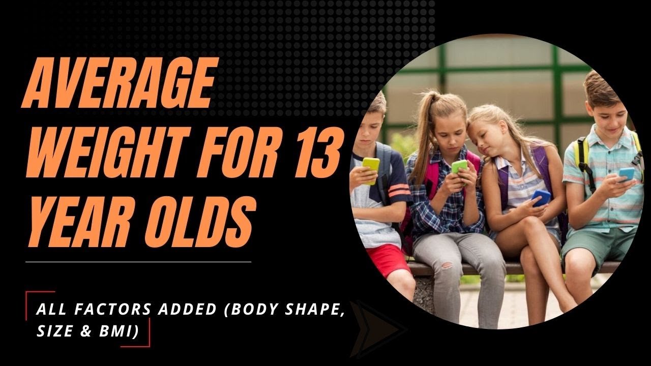 What Is The Average Weight For A 13-Year-Old? (Boys & Girls)